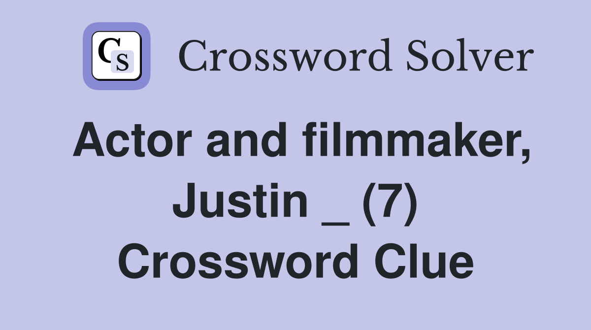 Actor and filmmaker Justin (7) Crossword Clue Answers Crossword